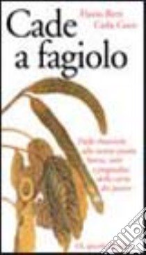 Cade a fagiolo. Dal mondo antico alla nostra tavola. Storia, miti e pregiudizi della carne dei poveri libro di Birri Flavio - Coco Carla