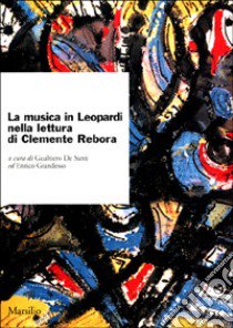 La musica in Leopardi nella lettura di Clemente Rebora libro di De Santi G. (cur.); Grandesso E. (cur.)