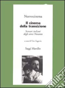 Il cinema della transizione. Scenari italiani degli anni Novanta libro