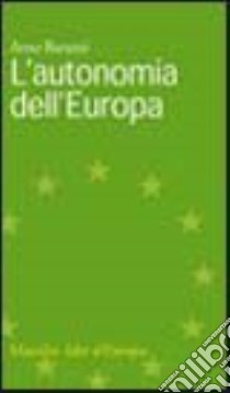 L'autonomia dell'Europa libro di Baruzzi Arno