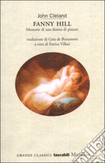 Fanny Hill. Memorie di una donna di piacere libro di Cleland John; Villari E. (cur.)