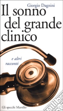 Il sonno del grande clinico e altri racconti libro di Dagnini Giorgio