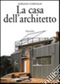 Le case degli architetti. Dizionario privato dal Rinascimento ad oggi libro di Cornoldi Adriano