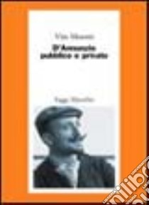 D'Annunzio pubblico e privato libro di Moretti Vito