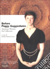 Before Peggy Guggenheim. American Women Art Collectors libro