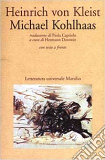 Michael Kohlhaas. Testo tedesco a fronte libro di Kleist Heinrich von; Dorowin H. (cur.)