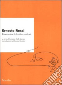 Ernesto Rossi. Economista, federalista, radicale libro