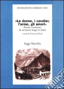 Le donne, i cavalier, l'arme, gli amori. Poema e romanzo: la narrati va lunga in Italia libro