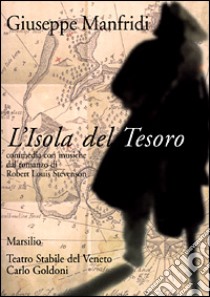 L'isola del tesoro. Commedia con musiche dal romanzo di Robert Louis Stevenson libro di Manfridi Giuseppe