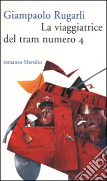 La viaggiatrice del tram numero 4 libro di Rugarli Giampaolo