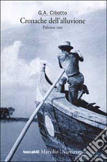 Cronache dell'alluvione. Polesine 1951 libro di Cibotto Gian Antonio