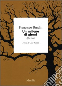 Un milione di giorni. Aforismi libro di Burdin Francesco