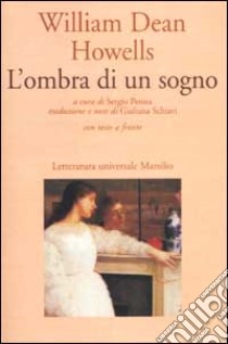 L'ombra di un sogno. Testo inglese a fronte libro di Howells William Dean; Perosa S. (cur.)