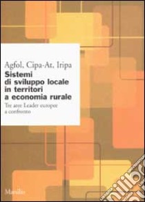 Sistemi di sviluppo locale in territori a economia rurale. Tre aree leader europee a confronto libro