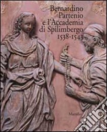 Bernardino Partenio e l'Accademia di Spilimbergo 1538-1543 libro