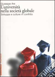 L'università nella società globale. Sviluppo e culture in conflitto libro di Are Giuseppe