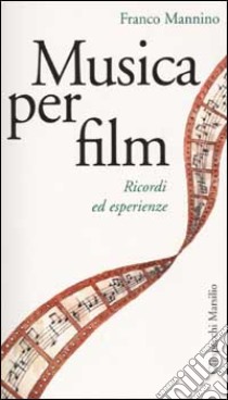 Musica per film. Ricordi ed esperienze libro di Franco Mannino