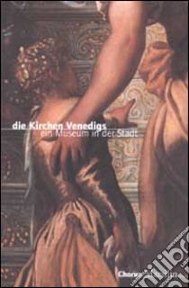 Die Kirchen Venedigs. Ein Museum in der Stadt libro