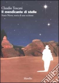 Il mendicante di stelle. Stanis Nievo, storia di uno scrittore libro di Toscani Claudio