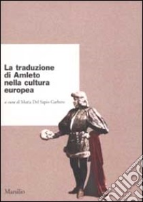 La traduzione di Amleto nella cultura europea libro di Maria Del Sapio Garbero