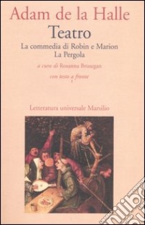 Teatro. La commedia di Robin e Marion-La pergola. Testo francese a fronte libro di Adam de la Halle; Brusegan R. (cur.)