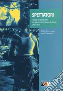 Spettatori. Forme di consumo e pubblici del cinema in Italia libro di Mariagrazia Fanchi, Elena Mosconi (a cura di)