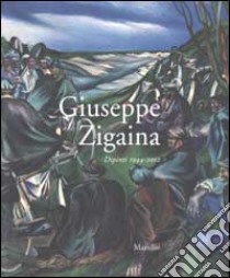 Giuseppe Zigaina. Dipinti 1944 - 2002 libro di Giuseppe Bergamini (a cura di)