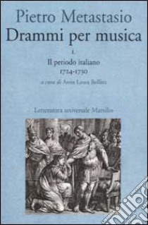 Drammi per musica. Vol. 1: Il periodo italiano 1724-1730 libro di Metastasio Pietro; Bellina A. L. (cur.)