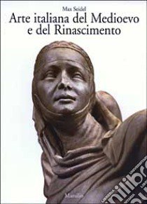 Arte italiana del Medioevo e del Rinascimento. Vol. 2: Architettura e scultura libro di Seidel Max