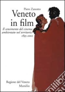 Veneto in film. Il censimento del cinema ambientato nel territorio. 1895-2002 libro di Zanotto Piero