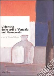 L'identità delle arti a Venezia nel Novecento libro