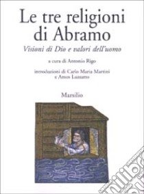 Le tre religioni di Abramo. Visioni di Dio e valori dell'uomo libro