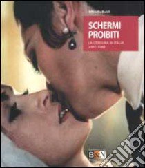 Schermi proibiti. La censura in Italia 1947-1988 libro di Baldi Alfredo