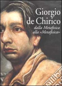 Giorgio de Chirico. Dalla Metafisica alla 