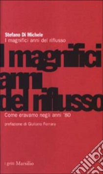 I magnifici anni '80 libro di Stefano Di Michele