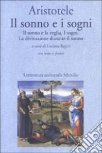 Il sonno e i sogni: Il sonno e la veglia-I sogni-La divinazione durante il sonno. Testo greco a fronte libro di Aristotele; Repici L. (cur.)