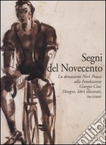 Segni del Novecento. La donazione Neri Pozza alla Fondazione Giorgio Cini. Disegni, libri illustrati, incisioni libro