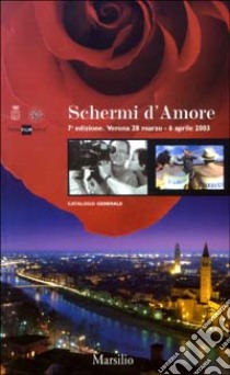 Schermi d'amore. 7a edizione. Verona 28 marzo-6 aprile 2003 libro