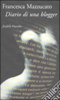 Diario di una blogger libro di Mazzucato Francesca