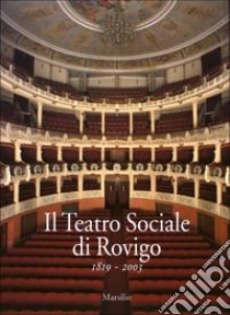 Il Teatro Sociale di Rovigo 1819-2003 libro di Garbato S. (cur.)