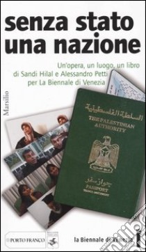 Senza Stato una nazione. Un'opera, un luogo, un libro di Sandi Hilal e Alessandro Petti per la Biennale di Venezia libro