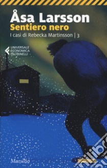 Sentiero nero. I casi di Rebecka Martinsson. Vol. 3 libro di Larsson Åsa