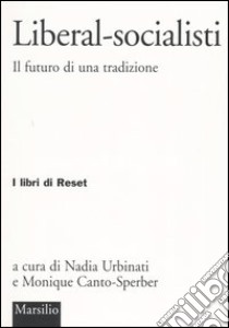 Liberal-socialisti. Il futuro di una tradizione libro di Urbinati N. (cur.); Canto-Sperber M. (cur.)