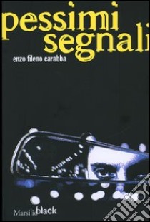 Pessimi segnali libro di Carabba Enzo F.