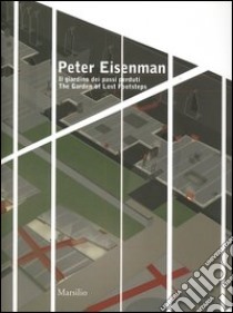 Peter Eisenman. Il giardino dei passi perduti. Catalogo della mostra (Verona, 26 giugno-3 ottobre 2004). Ediz. italiana e inglese libro