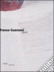 Franco Guerzoni. Sipari. Catalogo della mostra (Verona, 26 marzo-20 giugno 2004) libro di Cortenova G. (cur.); D'Amico F. (cur.)