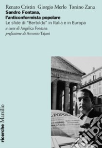 Sandro Fontana, l'anticonformista popolare. Le sfide di «Bertoldo» in Italia e in Europa libro di Cristin Renato; Merlo Giorgio; Zana Tonino; Fontana A. (cur.)