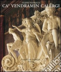 Ca' Vendramin Calergi. Ediz. inglese libro di Pedrocco Filippo