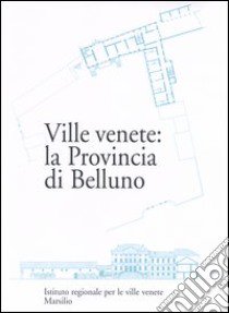 Ville venete: la provincia di Belluno libro di Chiovaro S. (cur.)