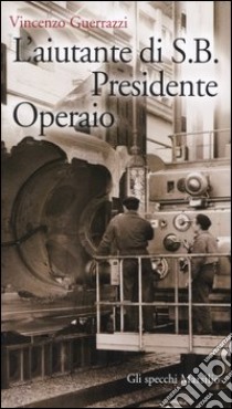 L'aiutante di S. B. Presidente Operaio libro di Guerrazzi Vincenzo